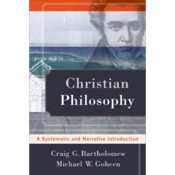 Christian Philosophy: A Systematic And Narrative Introduction (Paperback)