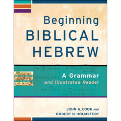 Beginning Biblical Hebrew: A Grammar And Illustrated Reader (Paperback)