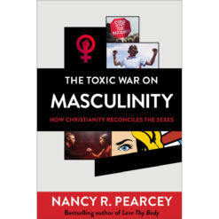 The Toxic War on Masculinity: How Christianity Reconciles the Sexes (Hardcover)