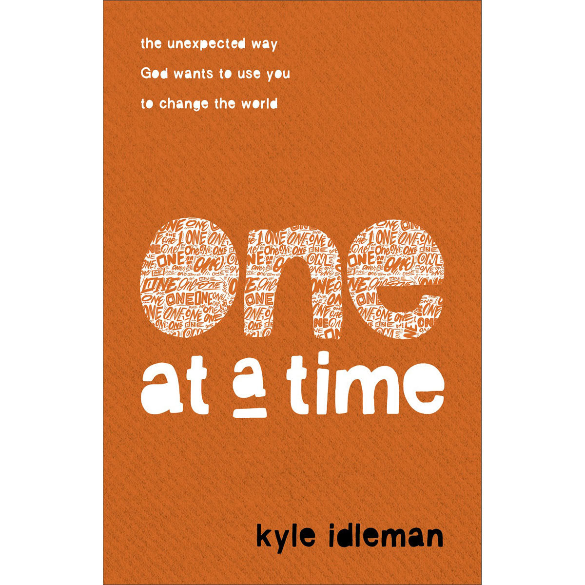 One At A Time: The Unexpected Way God Wants To Use You To Change The World (Paperback)