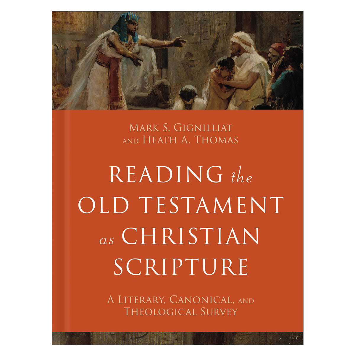 Reading the Old Testament as Christian Scripture: A Literary Canonical & Theological Survey HC