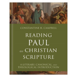 Reading Paul as Christian Scripture: A Literary, Canonical & Theological Introduction HC