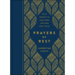 Prayers Of Rest: Daily Prompts To Slow Down And Hear God's Voice (Hardcover)