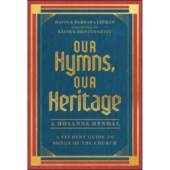 Our Hymns, Our Heritage: A Student Guide To Songs Of The Church (Hardcover)