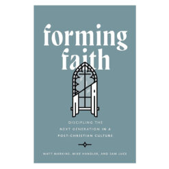 Forming Faith: Discipling the Next Generation in a Post-Christian Culture (Hardcover)