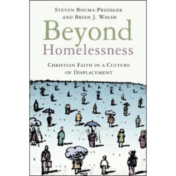 Beyond Homelessness: Christian Faith In A Culture Of Displacement (Paperback)