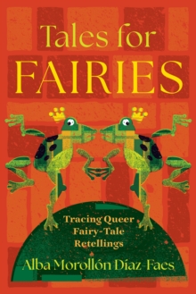 Tales for Fairies : Tracing Queer Fairy-Tale Retellings - 9780814350423