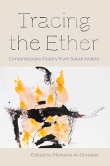 Tracing the Ether : Contemporary Poetry from Saudi Arabia - 9780815611967