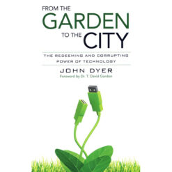 From The Garden To A City: The Redeeming And Corrupting Power Of Technology (Paperback)