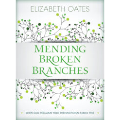 Mending Broken Branches: When God Reclaims Your Dysfunctional Family Tree (Paperback)
