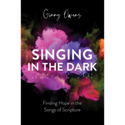 Singing In The Dark: Finding Hope In The Songs Of Scripture (Paperback)