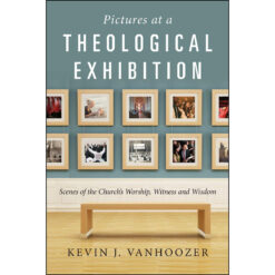 Pictures At A Theological Exhibition: Scenes Of The Church's Worship, Witness And Wisdom (Paperback)