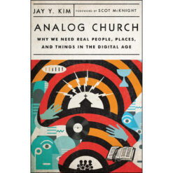 Analog Church: Why We Need Real People, Places, And Things In The Digital Age (Paperback)