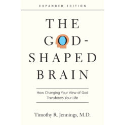 The God-Shaped Brain: How Changing Your View Of God Transforms Your Life PB