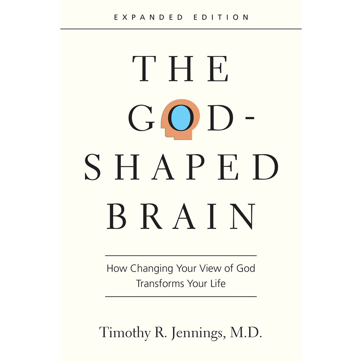 The God-Shaped Brain: How Changing Your View Of God Transforms Your Life PB