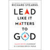 Lead Like It Matters To God: Values-Driven Leadership In A Success-Driven World (Hardcover)