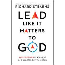 Lead Like It Matters To God: Values-Driven Leadership In A Success-Driven World (Hardcover)