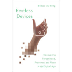 Restless Devices: Recovering Personhood, Presence, And Place In The Digital Age (Paperback)