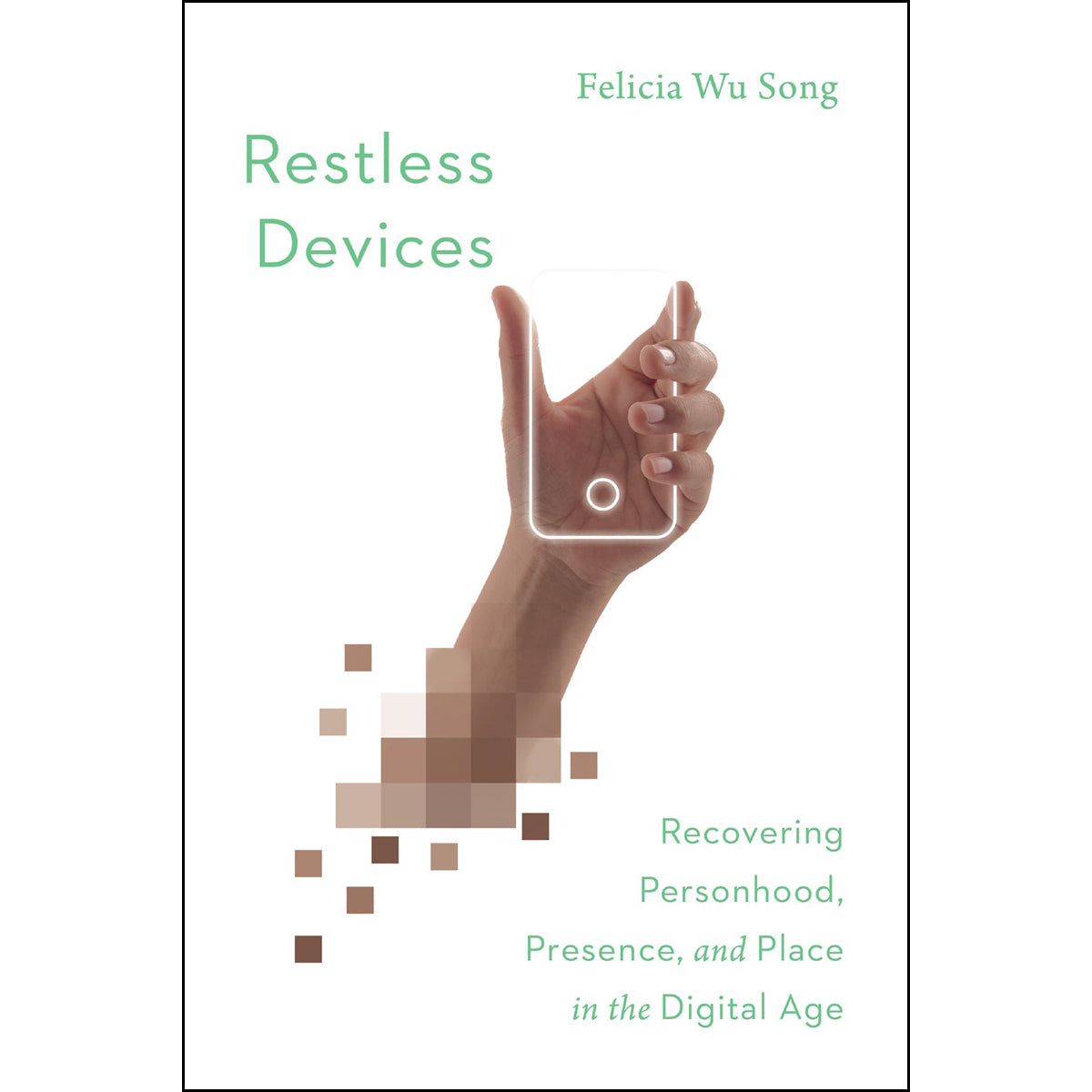 Restless Devices: Recovering Personhood, Presence, And Place In The Digital Age (Paperback)