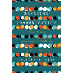 Renewing Communication: Spirit-Shaped Approaches For Children, Youth And Families (Paperback)