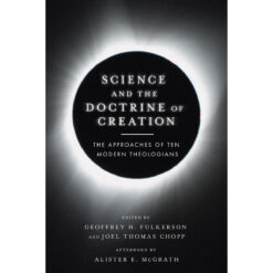 Science And The Doctrine Of Creation: The Approaches Of Ten Modern Theologians (Paperback)