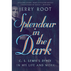 Splendour In The Dark: C. S. Lewis's Dymer In His Life And Work (Paperback)