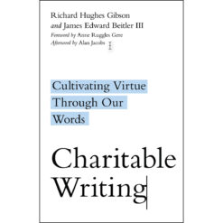 Charitable Writing: Cultivating Virtue Through Our Words (Paperback)