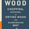 Norwegian Wood : The pocket guide to chopping, stacking and drying wood the Scandinavian way - 9780857055293