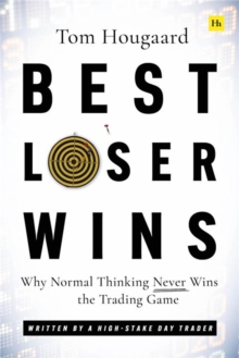 Best Loser Wins : Why Normal Thinking Never Wins the Trading Game - written by a high-stake day trader - 9780857198228