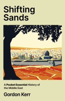 Shifting Sands : A Pocket Essential History of the Middle East - 9780857306166