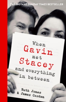 When Gavin Met Stacey and Everything in Between : A Story of Love and Friendship