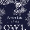 The Secret Life of the Owl : a beautifully illustrated and lyrical celebration of this mythical creature from bestselling and prize-winning author John Lewis-Stempel - 9780857524560