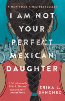 I Am Not Your Perfect Mexican Daughter : A Time magazine pick for Best YA of All Time - 9780861543496