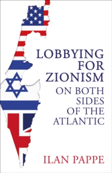 Lobbying for Zionism on Both Sides of the Atlantic - 9780861549160