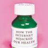 Bad Influence : How the Internet Hijacked Our Health - 9780861549887