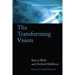 The Transforming Vision: Shaping A Christian World View (Paperback)