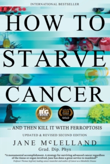 How to Starve Cancer : ...and Then Kill It with Ferroptosis - 9780951951743