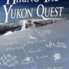 Hiking the Yukon Quest : 1000 miles and one of the greatest trails on Earth : 4