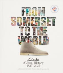 From Somerset to the World: Clarks A Visual History 1825–2025 - 9780956777317