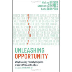 Unleashing Opportunity: Why Escaping Poverty Requires A Shared Vision Of Justice (Paperback)