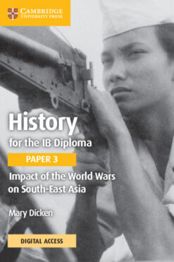 History for the IB Diploma Paper 3 Second edition Impact of the World Wars on South-East Asia Coursebook with Digital Access (2 years)