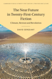 The Near Future in Twenty-First-Century Fiction : Climate, Retreat and Revolution