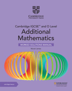 Cambridge IGCSE™ and O Level Additional Mathematics Worked Solutions Manual with Digital Version (2 Years' Access)