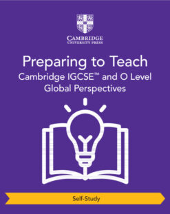 Cambridge IGCSE™ and O Level Global Perspectives Preparing to Teach (Self-Study)