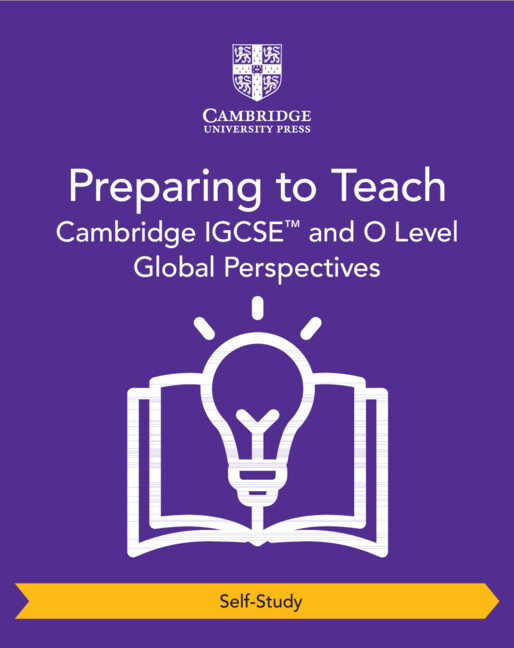 Cambridge IGCSE™ and O Level Global Perspectives Preparing to Teach (Self-Study)