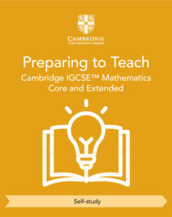 Cambridge IGCSE™ Mathematics Core and Extended Preparing to Teach (Self-Study)