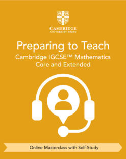 Cambridge IGCSE™ Mathematics Core and Extended Preparing to Teach (Online Masterclass with Self-Study)