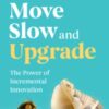 Move Slow and Upgrade : The Power of Incremental Innovation