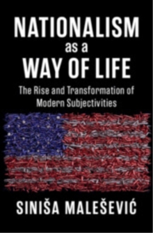 Nationalism as a Way of Life : The Rise and Transformation of Modern Subjectivities