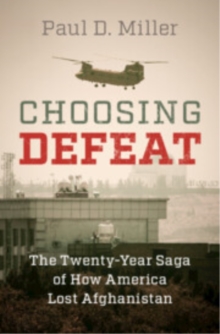 Choosing Defeat : The Twenty-Year Saga of How America Lost Afghanistan